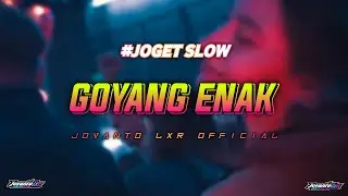 JOGET SLOW || GOYANG ENAK || JOVANTO LXR REMIX