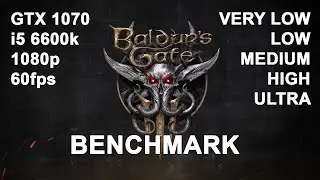 Baldur's Gate 3 Patch #6 | GTX 1070  - i5 6600k - 1080p - All Settings | Benchmark