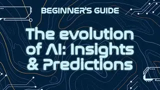The evolution of AI: Insights & Predictions