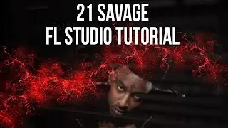 21 Savage Fl Studio Tutorial