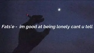 Fats'e - I'm good at being lonely cant u tell/ letra en español