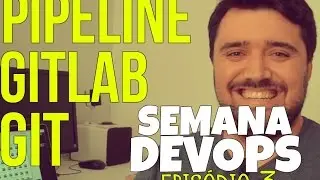 [SemanaDevOps] Ep3 - GIT, GITLAB E PIPELINE