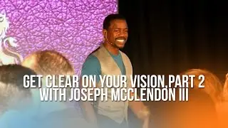 Get Clear On Your Vision, Part 2, with Joseph McClendon III