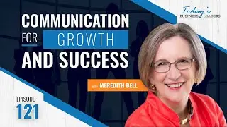 TBL Episode #121: Communication for Growth and Success with Meredith Bell