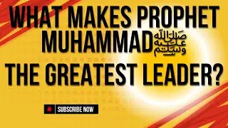 What Makes Prophet Muhammadﷺ the Greatest Leader? #IslamicVideos