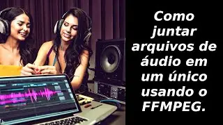 Como juntar arquivos de áudio em um único - usando o FFMPEG