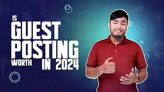 Is Guest Posting Worth in 2024