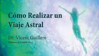 Cómo Realizar un Viaje Astral - Dr. Vicent Guillem