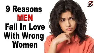 9 Reasons Men Fall In With Wrong Women