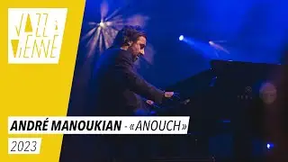André Manoukian 4tet & Balkanes « Anouch » - Jazz à Vienne 2023