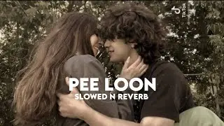 Pee Loon (Slowed n Reverb)
