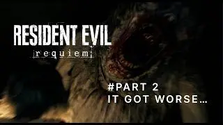 RESIDENT EVIL REQUIEM LIVE 🔴 – PART 2 : IT GOT WORSE… 
