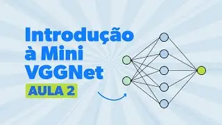 Introdução à  MiniVGGNet: Aula 02
