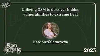 Utilizing OSM to discover hidden vulnerabilities to extreme heat - Kate Varfalameyeva