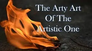 The Arty Art Of The Artistic One