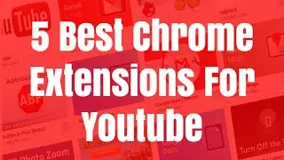 5 Best Chrome Extensions For Youtube From Google