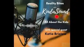 REALITY BITES ON KINDASOUND  RADIO - KATIE BRISTOW