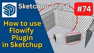 How to Use Flowify Plugin for SketchUp | Part 74 | Curve Any Model on Any Surface Using Flowify