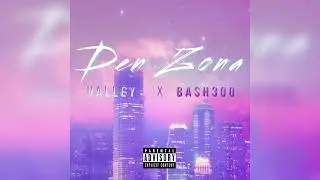 Valley - Den Zona Feat. Bash300