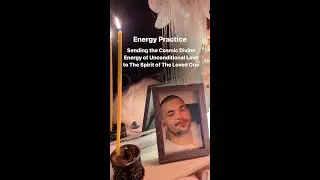 Energy Practice Sending the Cosmic Divine Energy of Unconditional Love to The Spirit of The LovedOne