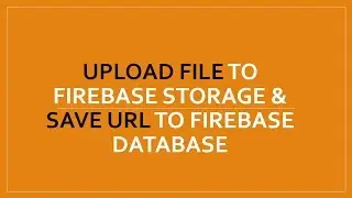 Upload File To Firebase Storge And Save url to Fiebase Database Android