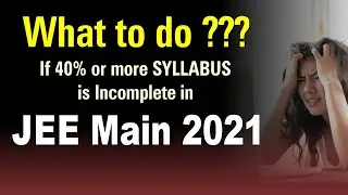 JEE Main 2021 Strategy if Syllabus is Incomplete 