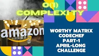 WORTHY MATRIX,CODECHEF APRIL LONG CHALLENGE 2021,O(1),EXPLAINATION WITH APPROACH ,@amazon HIRING