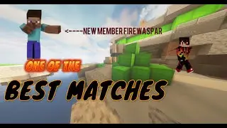 One of the best matches(ft. new member firewaspar)