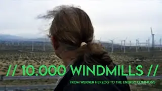 // 10.000 WINDMILLS // From Werner Herzog to the energy commons   {TRAILER} - Counterpublics - 2023