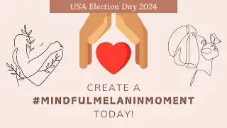 How To Create A #MindfulMelaninMoment Today!!! #anxietyrelief #electionday #blackwomenmatter