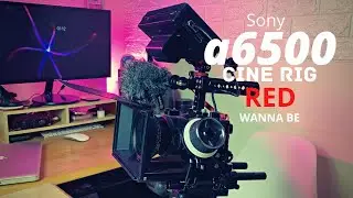 SONY A6500 CINEMA RIG | RED WANNA BE
