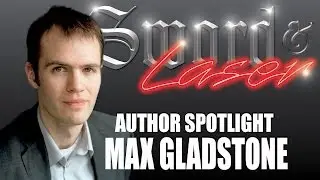 Author Spotlight: Max Gladstone - Sword & Laser
