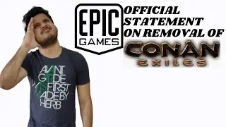 EPIC GAMES OFFICIAL REPLY ON REMOVAL OF CONAN EXILES | YOU WONT LIKE THIS |