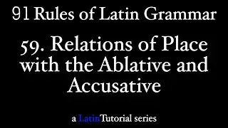 Rule 59: Relations of Place with the Ablative and Accusative