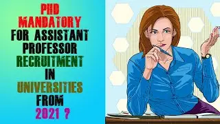 PHD MANDATORY FOR ASSISTANT PROFESSOR RECRUITMENT IN UNIVERSITIES FROM 2021? |  LET US SEE VIDEO!
