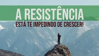 A resistência está te impedindo de crescer - R1