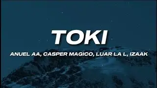 Anuel AA, Casper Magico, Luar la L, Izaak - Toki (Letra)