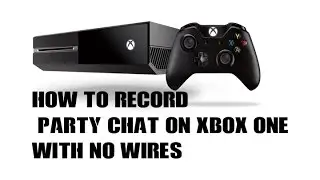 How to Record Xbox One Party Chat With no Cables