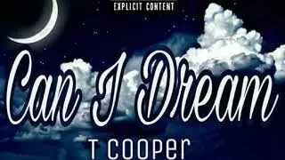 T Cooper - Can I Dream