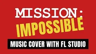 FL Studio Mission Impossible Music Cover