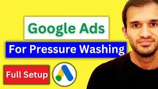 How To Create Google Ads For Pressure Washing [Beginner Friendly]