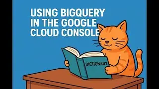 Using BigQuery in the Google Cloud Console, 