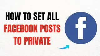 How to Set All Facebook Posts to Private – Full Guide