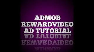 ADMOB TUTORIALS-Howto place a Reward Video Ad.