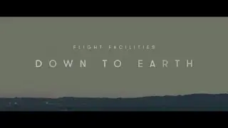 Flight Facilities - Down To Earth (The Album)
