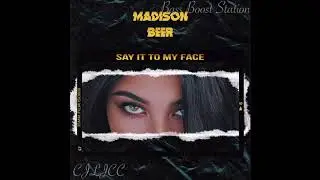 Say it to my face - Madison Beer (Bass Boosted)