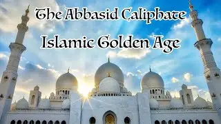 The Abbasid Caliphate: The Islamic Golden Age