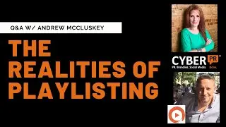 Cyber PR Live: The Realities of Playlisting w/ Ariel & Andrew McCluskey