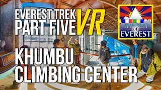 VIRTUAL 360 Everest Trek Part 05 The Khumbu Climbing Center