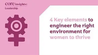 Four key elements to engineer the right environment for women to thrive